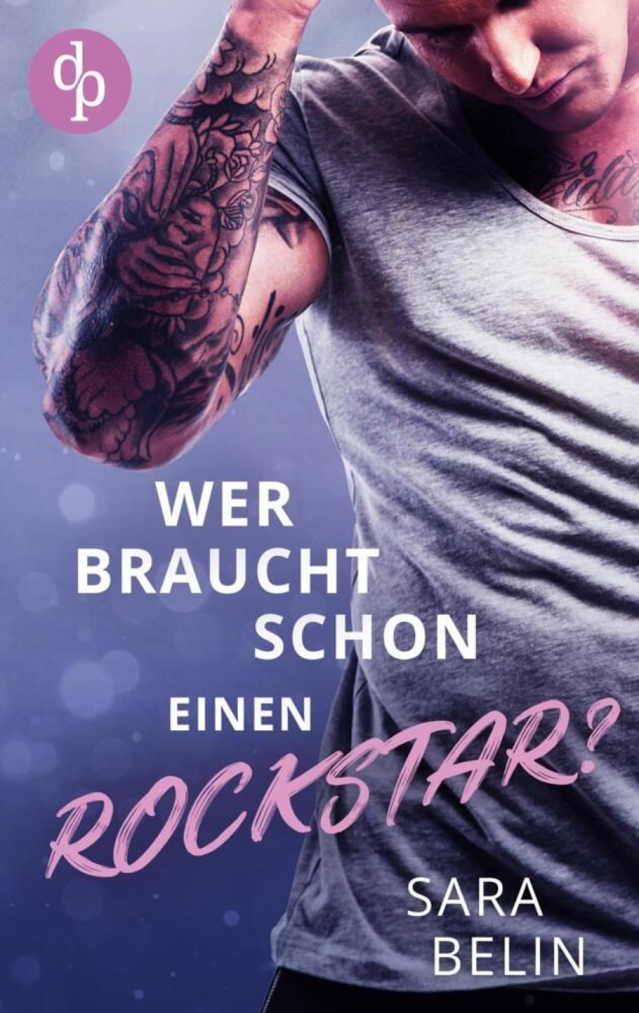 Liebesromane dp DIGITAL PUBLISHERS GmbH | Wer Braucht Schon Einen Rockstar?