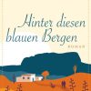 Liebesromane dtv Verlagsgesellschaft | Hinter Diesen Blauen Bergen