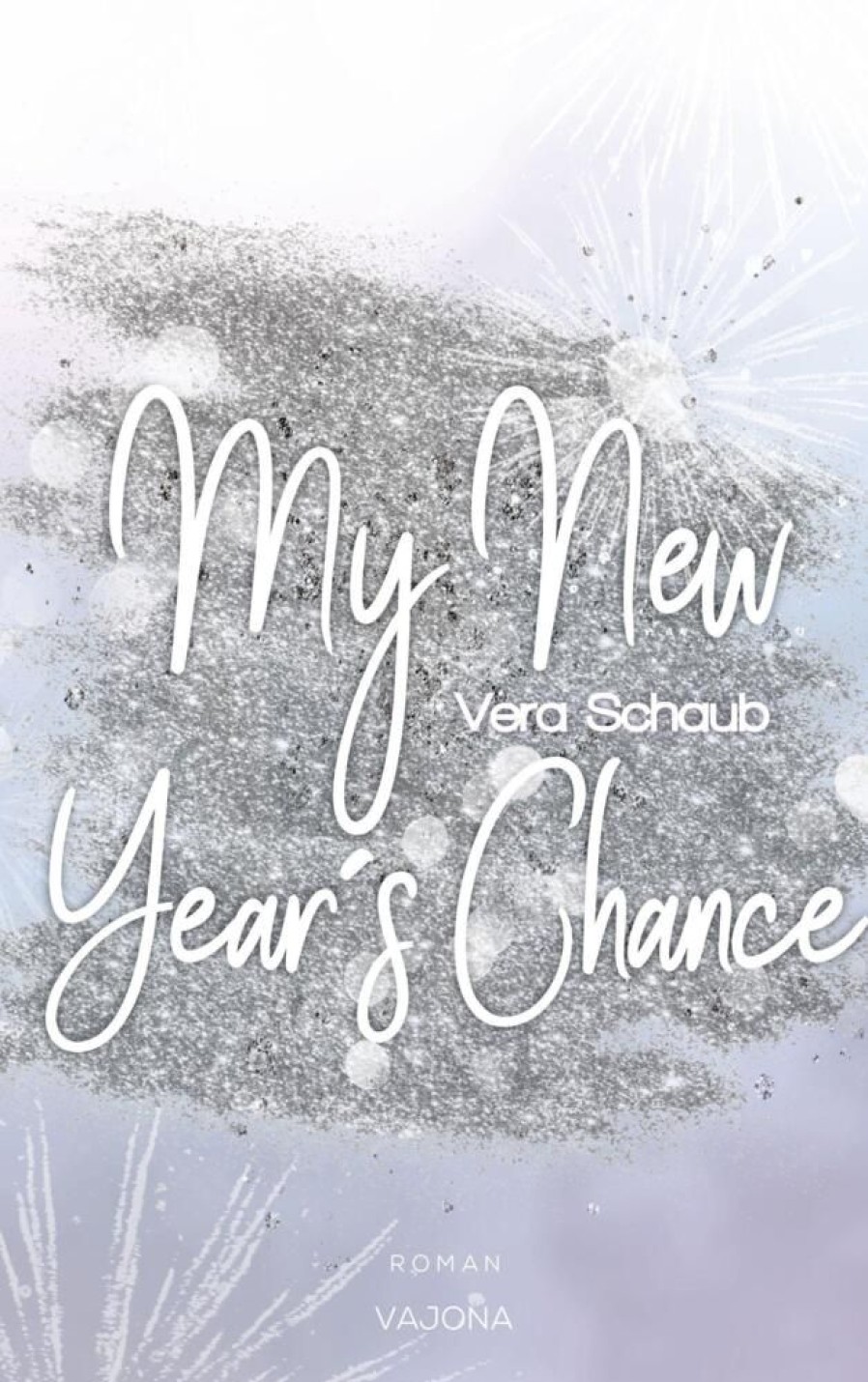 Liebesromane VAJONA Verlag | My New Year'S Chance - (New Year'S - Reihe 2)