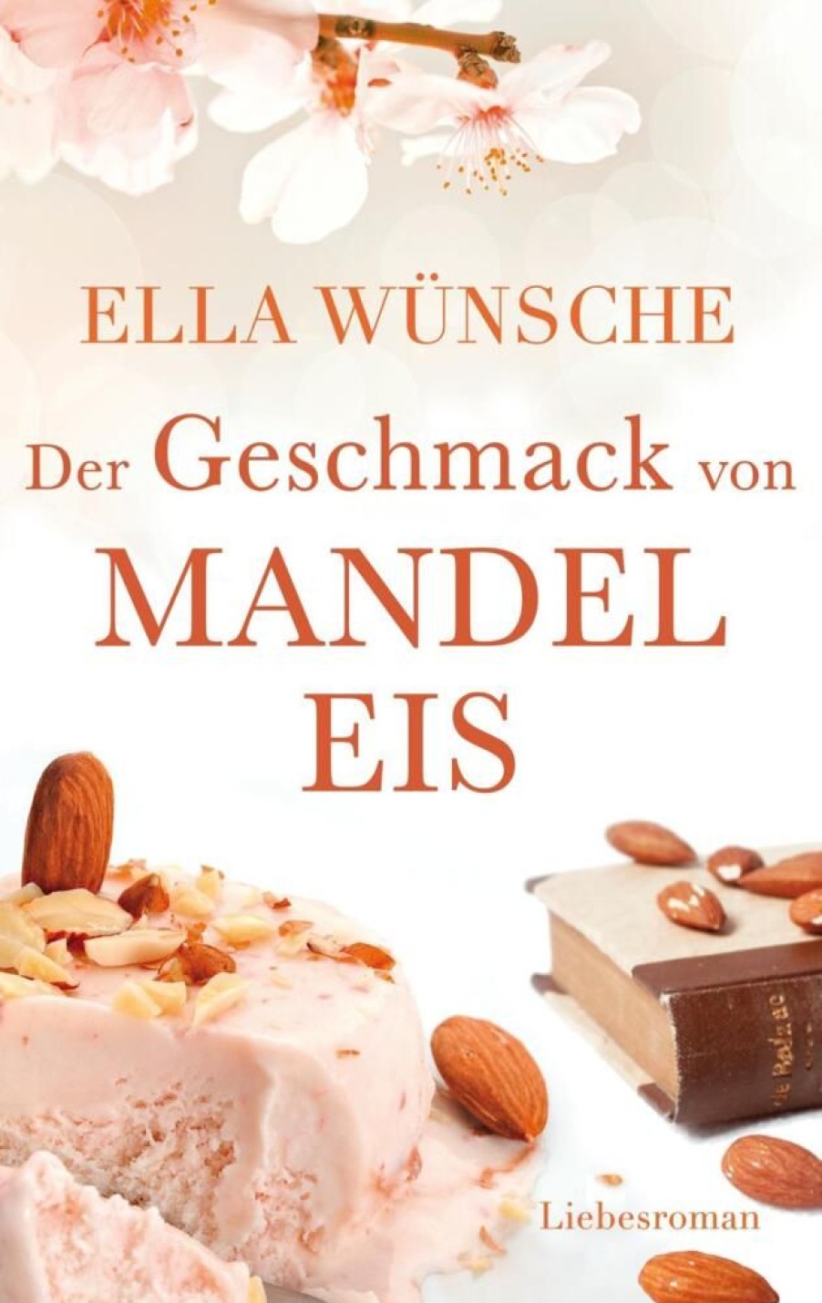 Liebesromane Wünsche, Ella | Der Geschmack Von Mandeleis