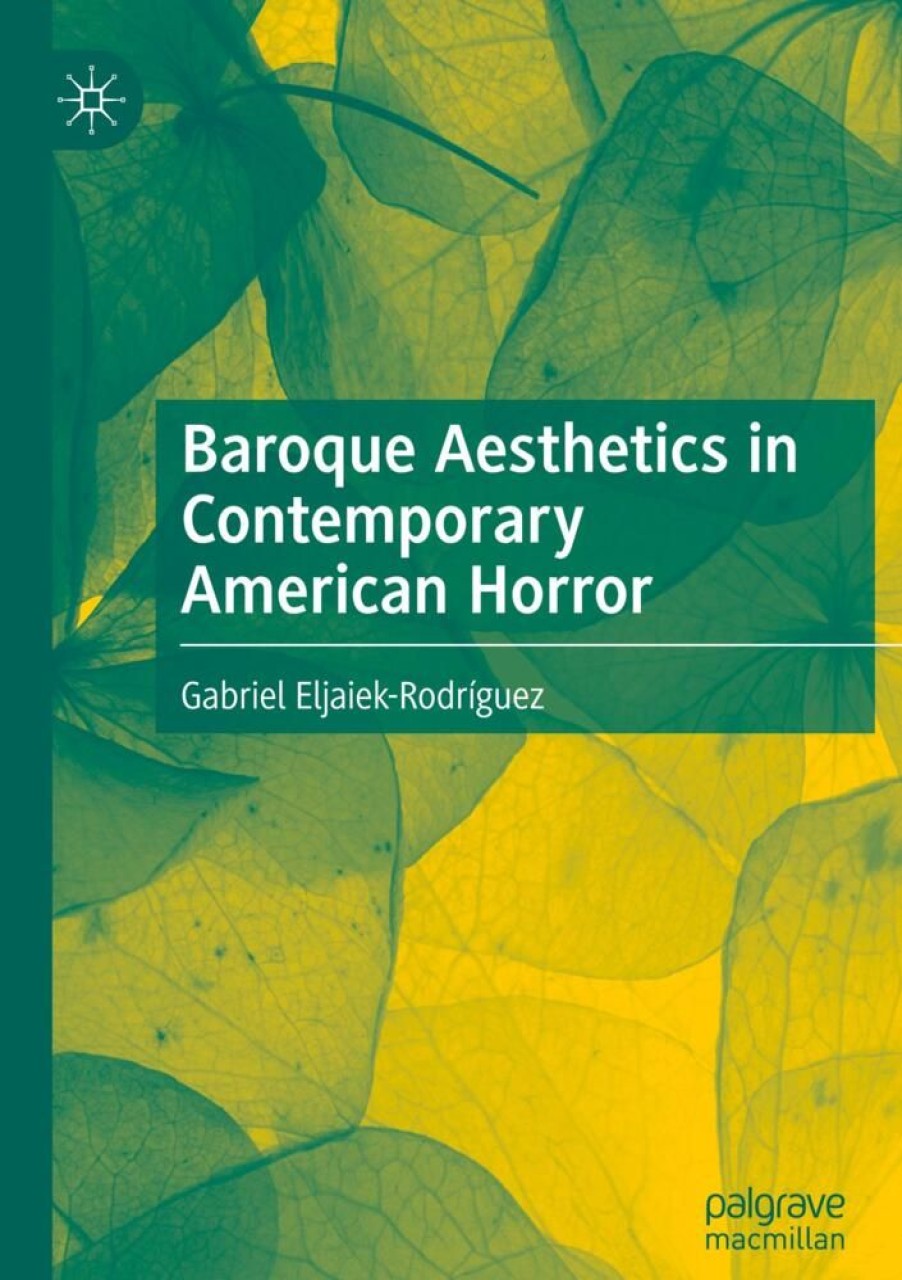 Science Fiction & Fantasy Eljaiek-Rodríguez, Gabriel | Baroque Aesthetics In Contemporary American Horror