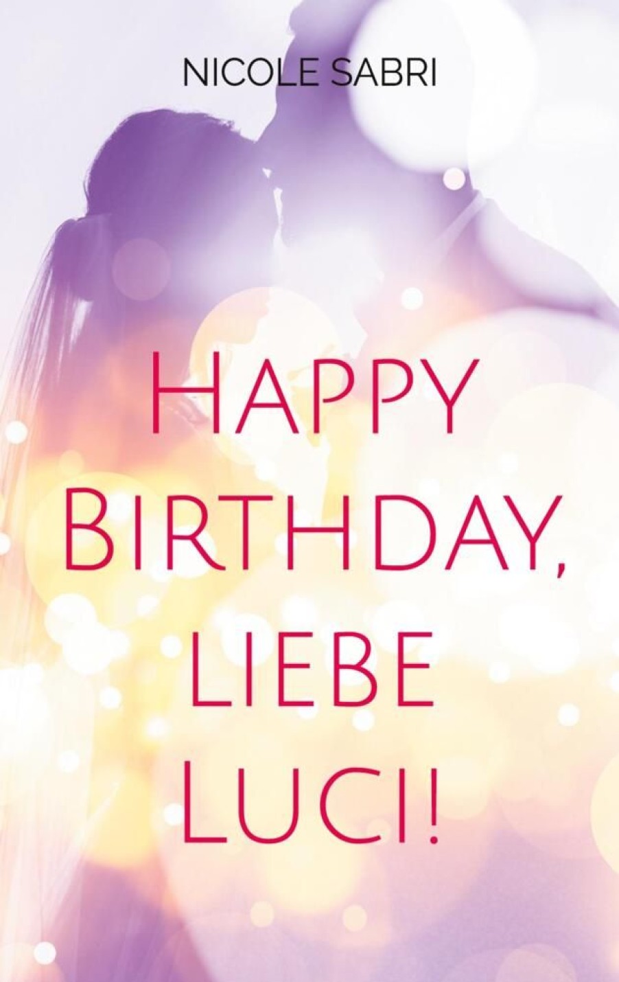 Liebesromane Sabri, Nicole | Happy Birthday, Liebe Luci!