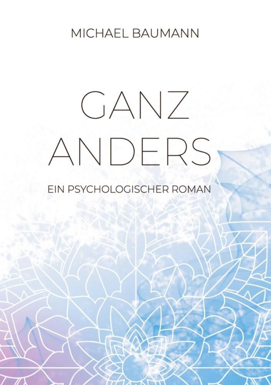 Liebesromane Baumann, Michael | Ganz Anders - Ein Psychologischer Roman