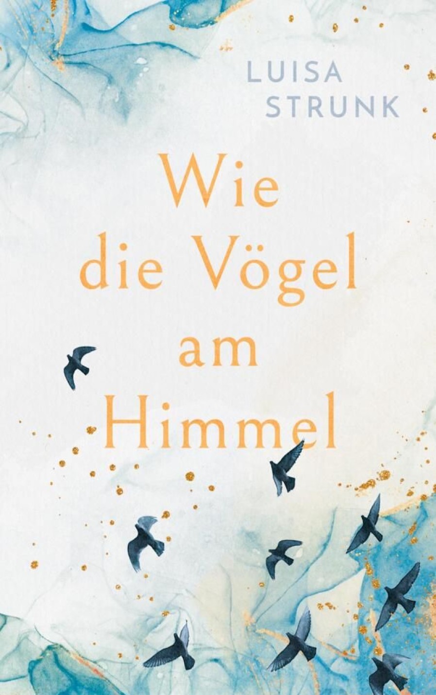 Liebesromane Strunk, Luisa | Wie Die Vogel Am Himmel