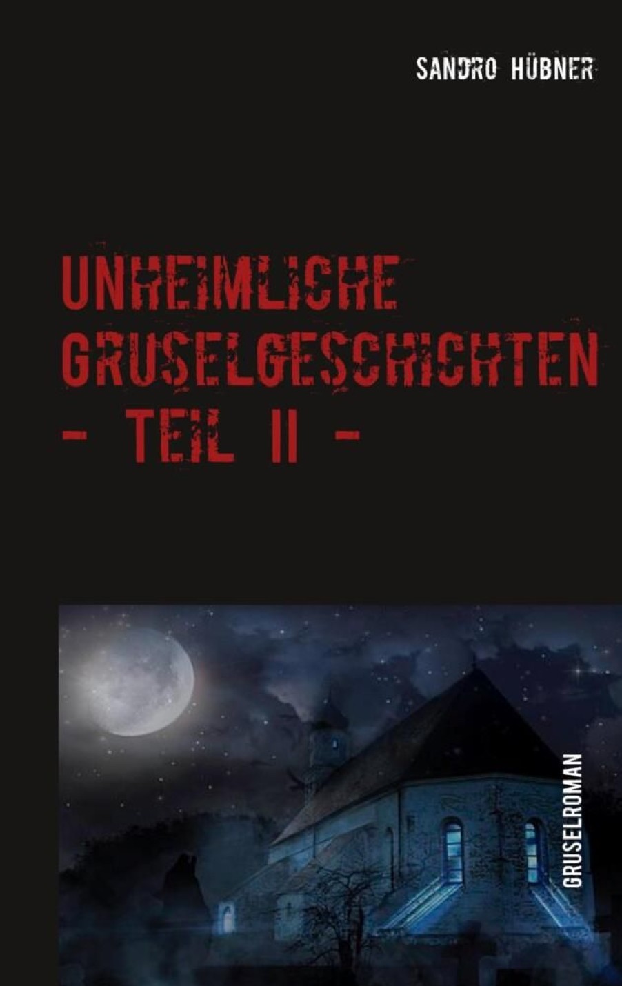 Science Fiction & Fantasy Hübner, Sandro | Unheimliche Gruselgeschichten - Teil Ii -