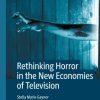 Science Fiction & Fantasy Gaynor, Stella Marie | Rethinking Horror In The New Economies Of Television