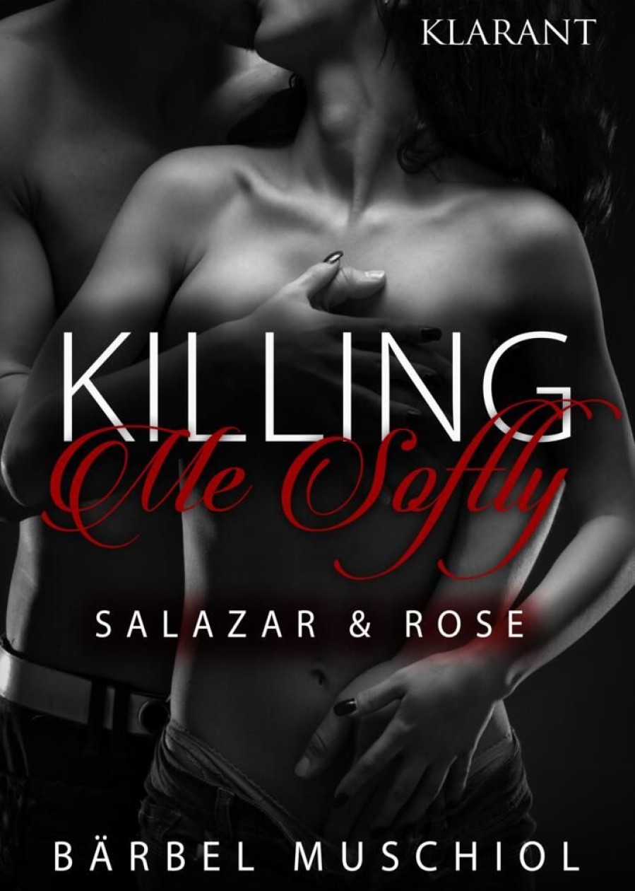 Liebesromane Klarant | Killing Me Softly. Salazar Und Rose