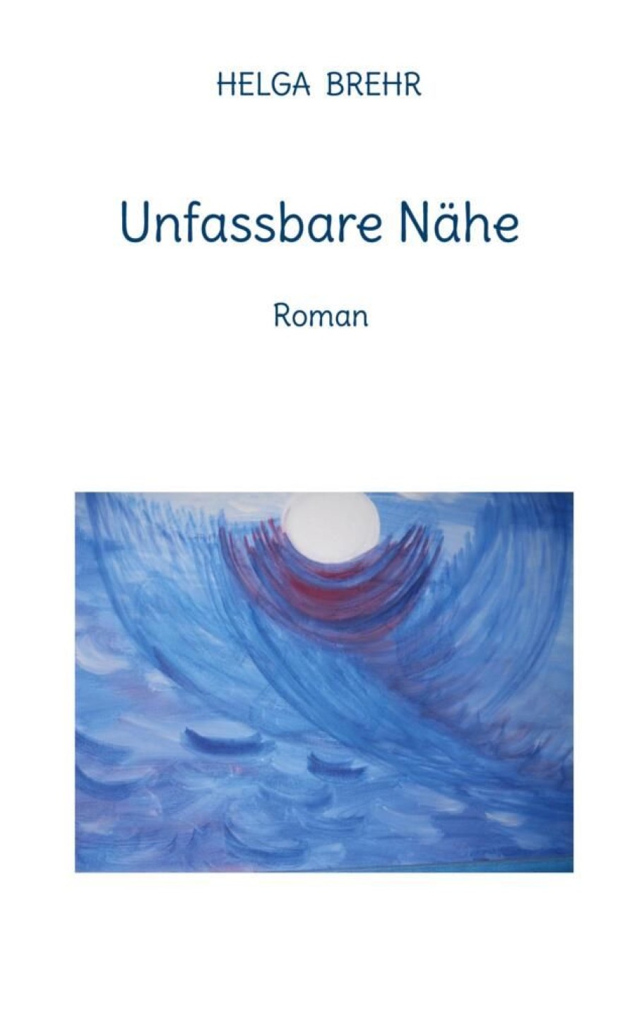 Liebesromane Brehr, Helga | Unfassbare Nahe